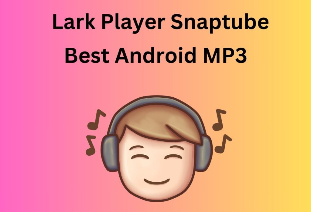 Lark Player Snaptube