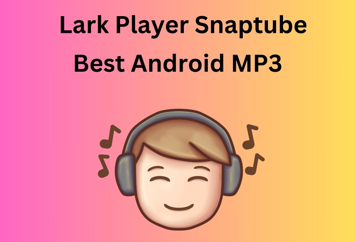 Lark Player Snaptube